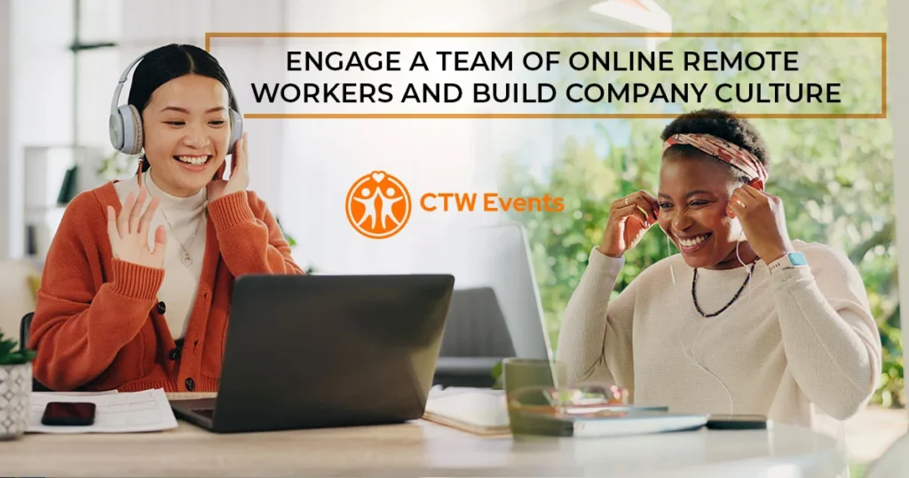 Engage a Team of Online Remote Workers and Build Company Culture